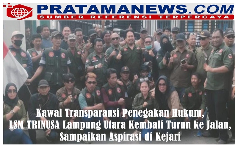 Kawal Transparansi Penegakan Hukum, LSM TRINUSA Lampung Utara Kembali Turun ke Jalan, Sampaikan Aspirasi di Kejari